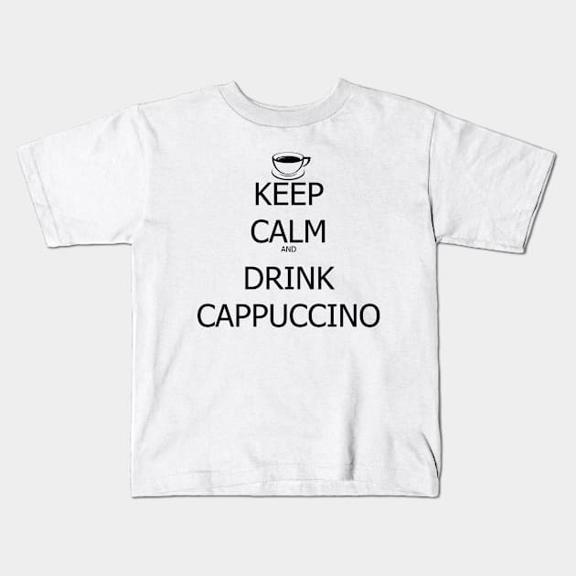 Keep Calm And Drink Cappuccino Kids T-Shirt by SaverioOste
